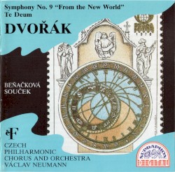 Symphony No. 9 “From the New World” / Te Deum by Dvořák ;   Czech Philharmonic Chorus  and   Orchestra ,   Václav Neumann ,   Beňačková ,   Souček