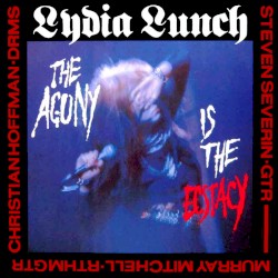 The Agony Is The Ecstacy by Lydia Lunch