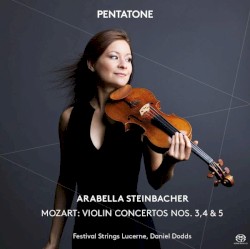 Violin Concertos nos. 3, 4 & 5 by Mozart ;   Arabella Steinbacher ,   Festival Strings Lucerne ,   Daniel Dodds