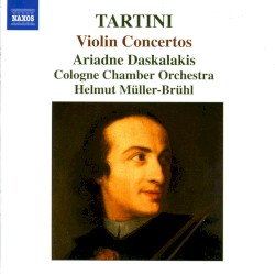 Violin Concertos by Tartini ;   Ariadne Daskalakis ,   Cologne Chamber Orchestra ,   Helmut Müller-Brühl