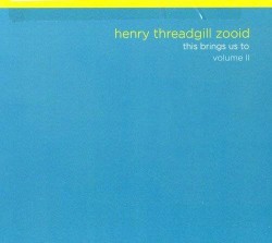 This Brings Us To, Volume 2 by Henry Threadgill's Zooid