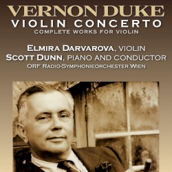 Vernon Duke: Violin Concerto, Complete Music for Violin by Vernon Duke ;   Elmira Darvarova ,   Scott Dunn ,   Kim Laskowski  &   Vienna Radio Symphony Orchestra
