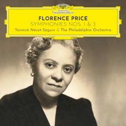 Symphonies nos. 1 & 3 by Florence Price ;   Yannick Nézet‐Séguin ,   The Philadelphia Orchestra