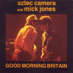 Good Morning Britain by Aztec Camera  &   Mick Jones