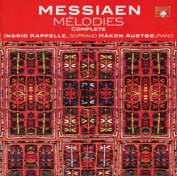 Mélodies (complete) by Messiaen ;   Ingrid Kappelle ,   Håkon Austbø