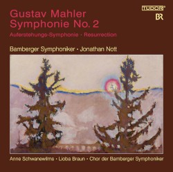 Symphonie no. 2 by Gustav Mahler ;   Bamberger Symphoniker ,   Jonathan Nott ,   Anne Schwanewilms ,   Lioba Braun ,   Chor der Bamberger Symphoniker
