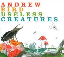 Useless Creatures by Andrew Bird