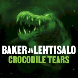 Crocodile Tears by Baker  ja   Lehtisalo