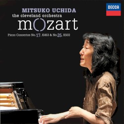 Piano Concertos no. 17, K. 453 & no. 25, K. 503 by Mozart ;   The Cleveland Orchestra ,   Mitsuko Uchida