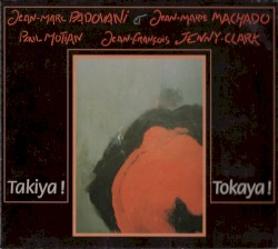 Takiya ! Tokaya ! by Jean-Marc Padovani  &   Jean-Marie Machado ,   Paul Motian ,   Jean-François Jenny-Clark