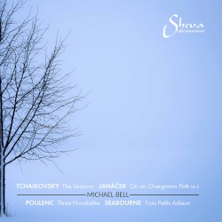 Tchaikovsky: The Seasons / Janáček: On an Overgrown Path, bk. 2 / Poulenc: Three Novelettes / Seabourne: Trois petits adieux by Tchaikovsky ,   Janáček ,   Poulenc ,   Seabourne ;   Michael Bell