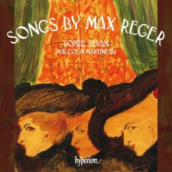 Songs by Max Reger by Max Reger ;   Sophie Bevan ,   Malcolm Martineau