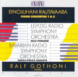 Piano Concertos 1 & 2 by Einojuhani Rautavaara ;   Ralf Gothóni ,   Leipzig Radio Symphony Orchestra ,   Max Pommer ,   Bavarian Radio Symphony Orchestra ,   Jukka‐Pekka Saraste