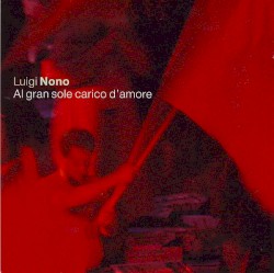 Al gran sole carico d'amore (Staatsoper Stuttgart feat. conductor: Lothar Zagrosek) by Luigi Nono