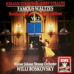 Famous Waltzes, Vol. 2 by Johann Strauss II ,   Josef Strauss ;   Wiener Johann Strauss Orchester ,   Willi Boskovsky