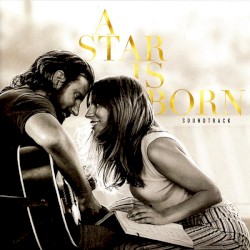 A Star Is Born Soundtrack by Lady Gaga  &   Bradley Cooper
