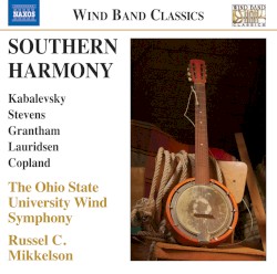 Southern Harmony by Kabalevsky ,   Stevens ,   Grantham ,   Lauridsen ,   Copland ;   The Ohio State University Wind Symphony ,   Russel C. Mikkelson