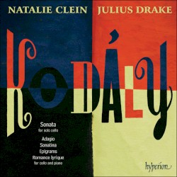 Sonata for Solo Cello / Adagio / Sonatina / Epigrams / Romance Lyrique for Cello and Piano by Kodály ;   Natalie Clein ,   Julius Drake