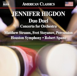 Duo Duel / Concerto for Orchestra by Jennifer Higdon ;   Matthew Strauss ,   Svet Stoyanov ,   Houston Symphony ,   Robert Spano