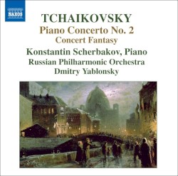 Piano Concerto no. 2 / Concert Fantasia by Tchaikovsky ;   Konstantin Scherbakov ,   Russian Philharmonic Orchestra ,   Dmitry Yablonsky