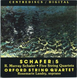 5 / Five String Quartets by R. Murray Schafer ;   Orford String Quartet ,   Rosemarie Landry