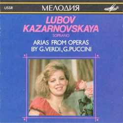 Arias from Operas by G. Verdi, G. Puccini by Giuseppe Verdi ,   Giacomo Puccini ;   Lubov Kazarnovskaya