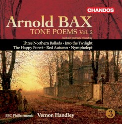 Tone Poems, Volume 2: Three Northern Ballads / Into the Twilight / The Happy Forest / Red Autumn / Nympholept by Sir Arnold Bax ;   BBC Philharmonic ,   Vernon Handley