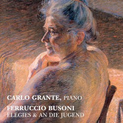 Elegies & An die Jugend by Ferruccio Busoni ;   Carlo Grante