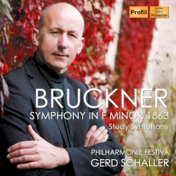 Bruckner: Symphony in F minor "Study Symphony" by Anton Bruckner ;   Philharmonie Festiva  &   Gerd Schaller