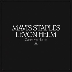 Carry Me Home by Mavis Staples  &   Levon Helm