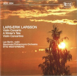 Violin Concerto / A Winter’s Tale / Violin Concertino by Lars‐Erik Larsson ;   Leo Berlin ,   Stockholm Philharmonic Orchestra ,   Stig Westerberg