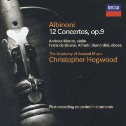 12 Concertos, op. 9 by Albinoni ;   Andrew Manze ,   Frank de Bruine ,   Alfredo Bernardini ,   The Academy of Ancient Music ,   Christopher Hogwood