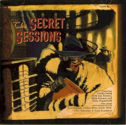 The Secret Sessions by Corky Laing  with   Ian Hunter ,   Mick Ronson  and   Felix Pappalardi