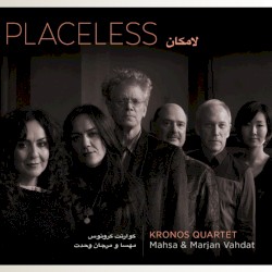 Placeless by Kronos Quartet ,   Mahsa  &   Marjan Vahdat