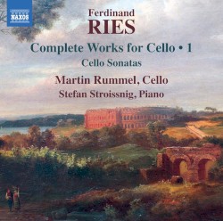 Complete Works for Cello • 1: Cello Sonatas by Ferdinand Ries ;   Martin Rummel ,   Stefan Stroissnig