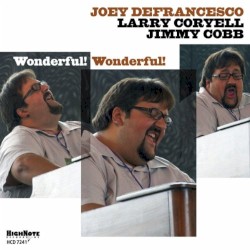 Wonderful! Wonderful! by Joey DeFrancesco ,   Larry Coryell  &   Jimmy Cobb