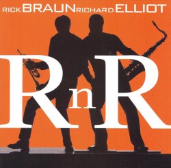 R n R by Rick Braun  &   Richard Elliot