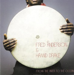 From the River to the Ocean by Fred Anderson  &   Hamid Drake