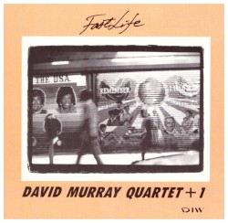 Fast Life by David Murray Quartet + 1