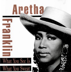 What You See Is What You Sweat by Aretha Franklin