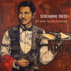 Last Words: The Final Recordings by Screaming Trees