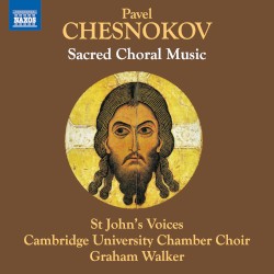 Sacred Choral Music by Pavel Chesnokov ;   St John's Voices ,   Cambridge University Chamber Choir ,   Graham Walker