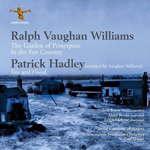 Vaughan Williams: The Garden of Proserpine / In the Fen Country / Hadley: Fen and Flood