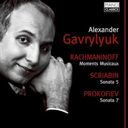 Rachmaninoff: Moments musiceaux / Scriabin: Sonata no. 5 / Prokofiev: Sonata no. 7 by Rachmaninoff ,   Scriabin ,   Prokofiev ;   Alexander Gavrylyuk