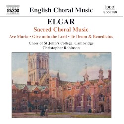 Sacred Choral Music by Elgar ;   Choir of St John’s College, Cambridge ,   Christopher Robinson