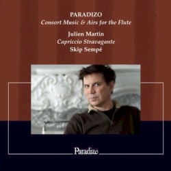Paradizo: Consort Music & Airs for the Flute by Julien Martin ;   Capriccio Stravagante ;   Skip Sempé