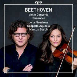 Beethoven: Violin Concerto / Romances by Ludwig van Beethoven ;   Lena Neudauer ,   Cappella Aquileia ,   Marcus Bosch