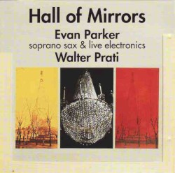 Hall of Mirrors by Evan Parker  &   Walter Prati