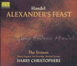 Alexander's Feast by Handel ;   The Sixteen ,   The Symphony of Harmony and Invention ,   Harry Christophers