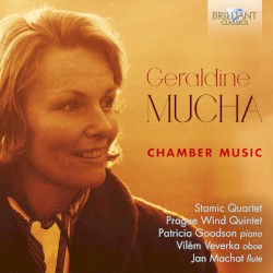 Chamber Music by Geraldine Mucha ;   Stamic Quartet ,   Prague Wind Quintet ,   Patricia Goodson ,   Vilém Veverka ,   Jan Machat
